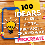 100+ Digital Product IdeasYou Can Make & SellWith Procreate